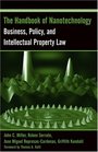 The Handbook of Nanotechnology Business Policy and Intellectual Property Law