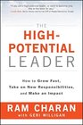 The HighPotential Leader How to Grow Fast Take on New Responsibilities and Make an Impact
