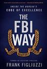 The FBI Way: Inside the Bureau\'s Code of Excellence