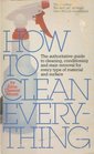 How to clean everything An encyclopedia of what to use and how to use it