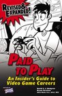 Paid to Play Revised  Expanded An Insider's Guide to Video Game Careers