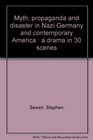 Myth Propaganda and Disasters in Nazi Germany and Contemporary America