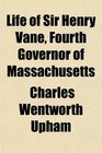 Life of Sir Henry Vane Fourth Governor of Massachusetts