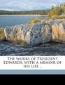 The works of President Edwards with a memoir of his life