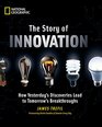 The Story of Innovation How Yesterday's Discoveries Lead to Tomorrow's Breakthroughs