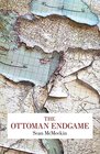 The Ottoman Endgame War Revolution and the Making of the Modern Middle East 19081923