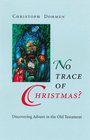No Trace of Christmas   Discovering Advent in the Old Testament