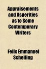 Appraisements and Asperities as to Some Contemporary Writers