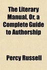 The Literary Manual Or a Complete Guide to Authorship