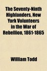 The SeventyNinth Highlanders New York Volunteers in the War of Rebellion 18611865