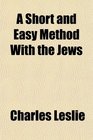 A Short and Easy Method With the Jews