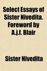 Select Essays of Sister Nivedita Foreword by Ajf Blair