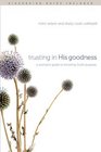 Trusting in His Goodness A Woman's Guide to Knowing God's Purpose