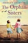 The Orphan Sisters An utterly heartbreaking and gripping World War 2 historical novel