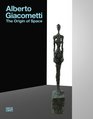 Alberto Giacometti The Origin of Space