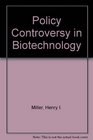 Policy Controversy in Biotechnology Biotechnology Intelligence Unit