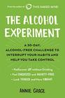 The Alcohol Experiment A 30day AlcoholFree Challenge to Interrupt Your Habits and Help You Take Control