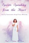 Spirits Speaking from the Heart Inspiring Communications through Trance Mediumship