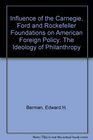 Influence of the Carnegie, Ford and Rockefeller Foundations on American Foreign Policy: The Ideology of Philanthropy