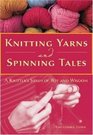 Knitting Yarns And Spinning Tales A Knitters Stash Of Wit And Wisdom
