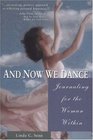 And Now We Dance Journaling for the Woman Within