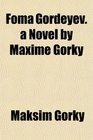 Foma Gordeyev a Novel by Maxime Gorky