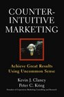 Counterintuitive Marketing Achieving Great Results Using Common Sense