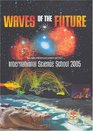 Waves of the Future The Lectures Series of the 33rd Professor Harry Messel International Science School  316 July 2005