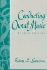 Conducting Choral Music Eighth Edition
