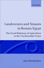 Landowners and Tenants in Roman Egypt The Social Relations of Agriculture in the Oxyrhynchite Nome