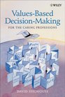 ValuesBased DecisionMaking for the Caring Professions