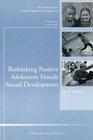 Rethinking Positive Adolescent Female Sexual Development New Directions for Child and Adolescent Development