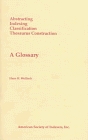 Abstracting Indexing Classification Thesaurus Construction A Glossary