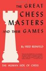 The Human Side of Chess The Great Chess Masters and Their Games