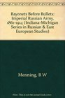 Bayonets Before Bullets The Imperial Russian Army 18611914