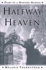 Halfway Heaven Diary of a Harvard Murder