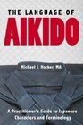The Language of Aikido A Practitioner's Guide to Japanese Characters and Terminology