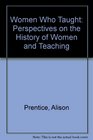 Women Who Taught Perspectives on the History of Women and Teaching