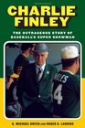 Charlie Finley The Life of Baseball's Super Showman