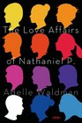 The Love Affairs of Nathaniel P A Novel