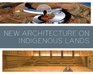 New Architecture on Indigenous Lands