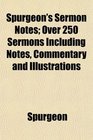Spurgeon's Sermon Notes Over 250 Sermons Including Notes Commentary and Illustrations