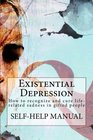 Existential Depression How to recognize and cure liferelated sadness in gifted people