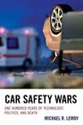 Car Safety Wars One Hundred Years of Technology Politics and Death