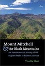 Mount Mitchell and the Black Mountains An Environmental History of the Highest Peaks in Eastern America