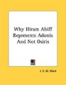 Why Hiram Abiff Represents Adonis And Not Osiris