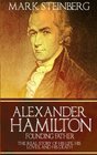 Alexander Hamilton Founding Father The Real Story of his life his loves and his death