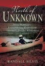 North of Unknown Mina Hubbard's Extraordinary Expedition into the Labrador Wilderness