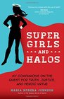 Super Girls and Halos My Companions on the Quest for Truth Justice and Heroic Virtue