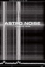 Astro Noise: A Survival Guide for Living Under Total Surveillance